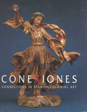 Conexiones: Connections in Spanish Colonial Art de Carmella Padilla