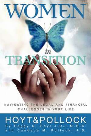 Women in Transition - Navigating the Legal and Financial Challenges in Your Life de Peggy R. Hoyt