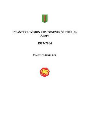 Infantry Division Components of the US Army de Timothy Aumiller