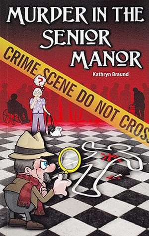 Murder in the Senior Manor de Kathryn Braund