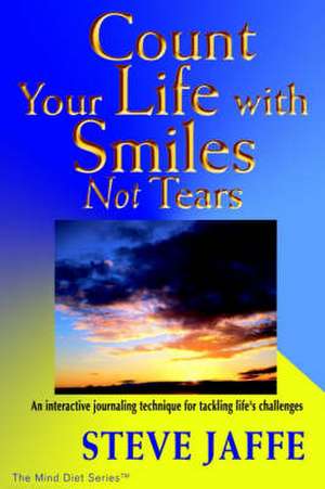 Count Your Life with Smiles, Not Tears de Steve Jaffe