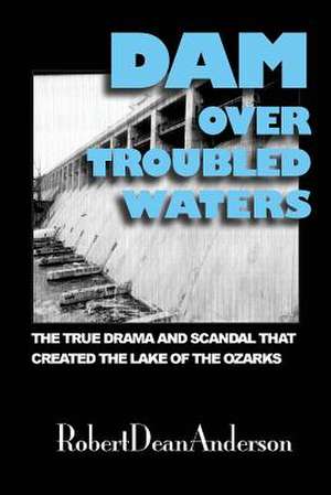 Dam Over Troubled Waters de Robert Dean Anderson