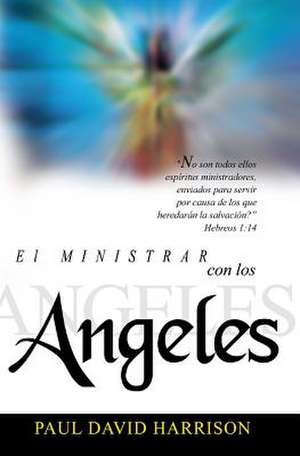 El Ministrar Con Los Angeles: Essays on Poetics de Paul David Harrison