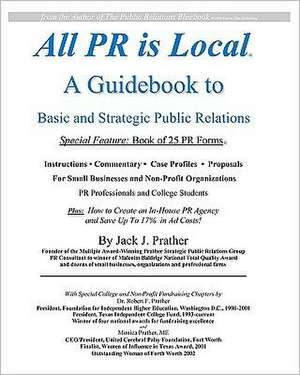 All PR Is Local: Guidebook for Businesses, Non-Profits, Students de Jack J. Prather