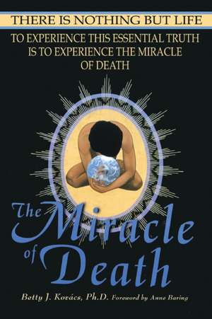 The Miracle of Death de Betty J. Kovacs