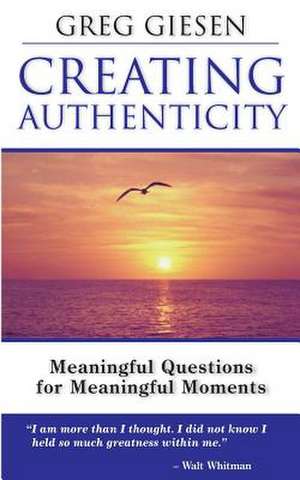 Creating Authenticity: Meaningful Questions for Meaningful Moments de Greg Giesen