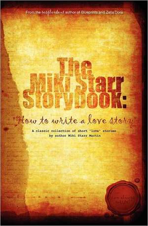 The Miki Starr Storybook: How to Write a Love Story de Miki Starr Martin