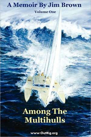 Among the Multihulls: Volume One de Jim Wesley Brown