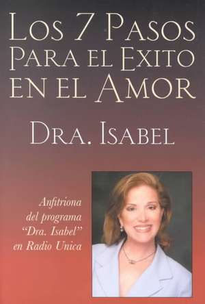 Los 7 Pasos Para el Exito en el Amor de Isabel Gomez-Bassols