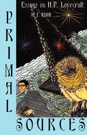 Primal Sources: Essays on H. P. Lovecraft de S. T. Joshi