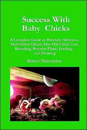 Success with Baby Chicks de Robert Plamondon