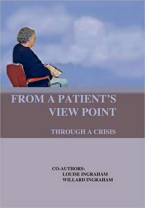 From a Patient's View Point Through a Crisis de Louise Ingraham