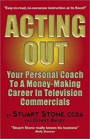 Acting Out: Your Personal Coach to a Money-Making Career in Television Commercials de Stuart Stone