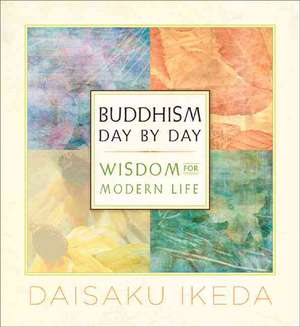 Buddhism Day by Day: Wisdom for Modern Life de Daisaku Ikeda