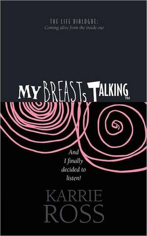 My Breasts Talking!: And I Finally Decided to Listen! de Karrie Ross