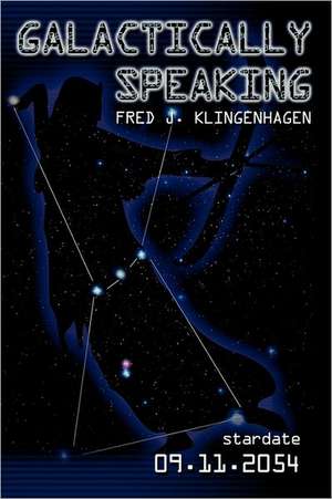 Galactically Speaking: And I Finally Decided to Listen! de Fred Klingenhagen