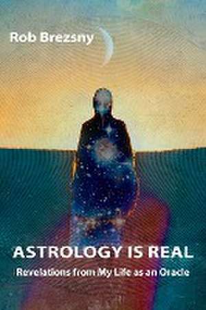 Astrology Is Real de Rob Brezsny