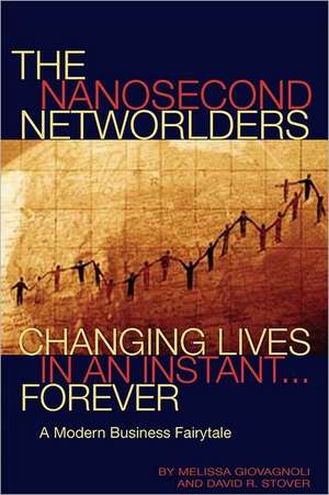 The Nanosecond Networlders: Changing Lives in an Instant Forever - A Modern Business Fairytale de Melissa Giovagnoli