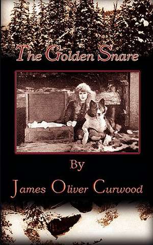 The Golden Snare de James Oliver Curwood