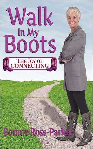 Walk in My Boots - The Joy of Connecting de Bonnie Ross-Parker