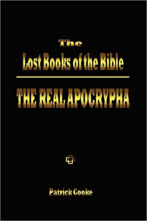 The Lost Books of the Bible: The Real Apocrypha de Patrick Cooke