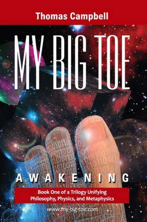 My Big TOE - Awakening S: Book 1 of a Trilogy Unifying of Philosophy, Physics, and Metaphysics de Thomas Campbell