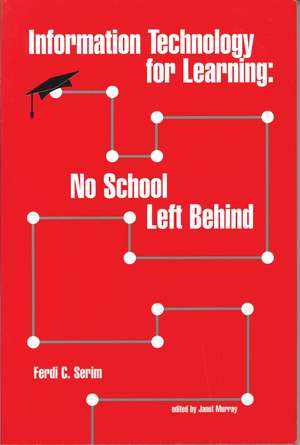 Information Technology for Learning: No School Left Behind de Ferdi C. Serim