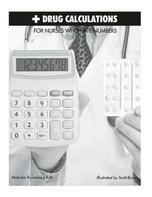 Drug Calculations for Nurses Who Hate Numbers de MR Malcolm Rosenberg