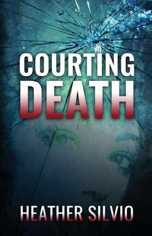 Courting Death de Heather Silvio