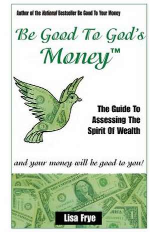 Be Good to God's Money de Lisa Frye