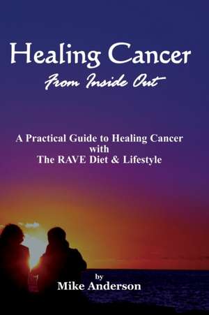 Healing Cancer From Inside Out de Mike Anderson