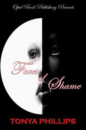 Faces of Shame de Tonya Phillips