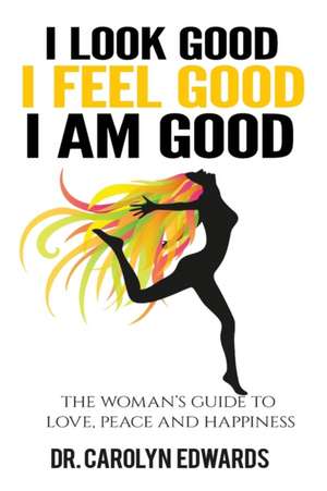 I Look Good, I Feel Good, I Am Good de Carolyn Edwards