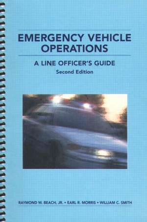 Emergency Vehicle Operations: A Line Officer's Guide, Second Edtion de Raymond W. Beach Jr.