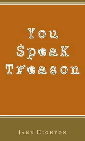 You Speak Treason de Jake Highton