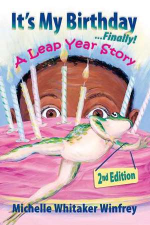 It's My Birthday Finally! a Leap Year Story: Protecting Teachers and School Employees in a Violent Age de Michelle Whitaker Winfrey