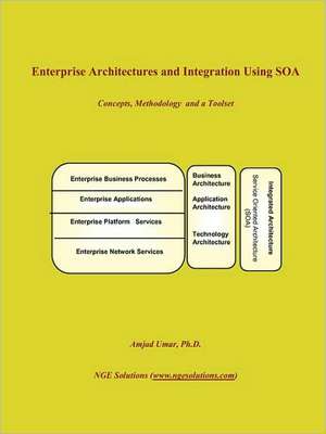 Enterprise Architectures and Integration Using Soa de Amjad Umar