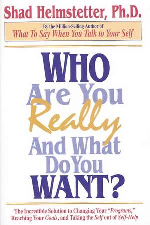 Who Are You Really and What Do You Want? de Shad Helmstetter