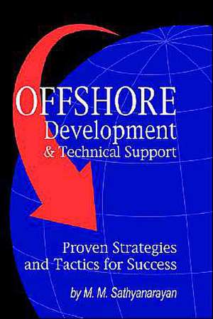 Offshore Development & Technical Support -- Proven Strategies and Tactics for Success de M. M. Sathyanarayan