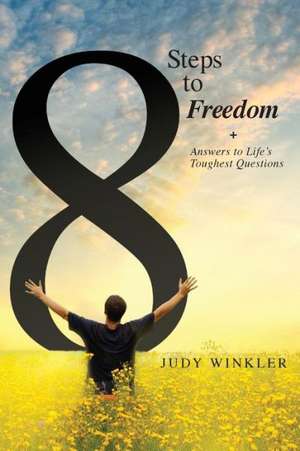 8 Steps to Freedom + Answers to Life's Toughest Questions de Judy Winkler