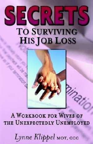 Secrets to Surviving His Job Loss de Lynne Klippel