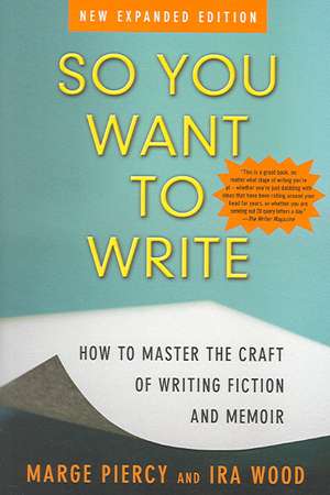 So You Want to Write: How to Master the Craft of Writing Fiction and Memoir de Marge Piercy