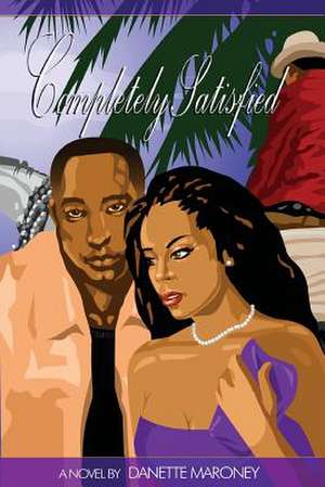 Completely Satisfied de Danette Edna Maroney