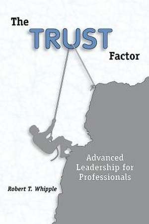 The Trust Factor de Robert T. Whipple