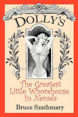 Dolly's the Greatest Little Whorehouse in Nevada de Bruce Szathmary