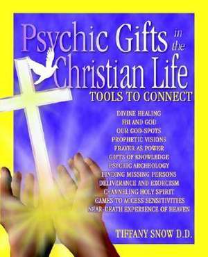 Psychic Gifts in the Christian Life de Tiffany Snow