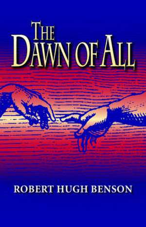 The Dawn of All de Robert Hugh Benson