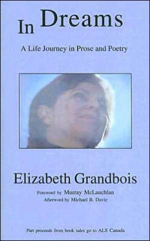 In Dreams: A Life Journey in Prose and Poetry de Elizabeth Grandbois