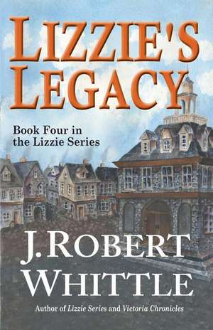 Lizzie's Legacy de J. Robert Whittle