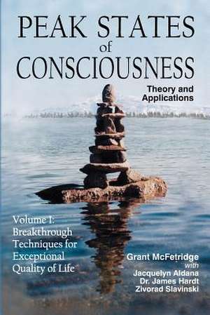 Peak States of Consciousness: Breakthrough Techniques for Exceptional Quality of Life de Grant McFetridge